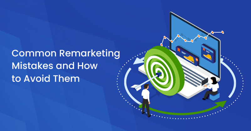 Common Remarketing Mistakes and How to Avoid Them