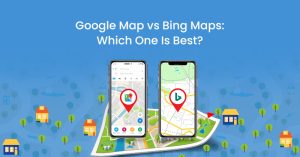 Google Map Vs Bing Maps : Which One Is Best?